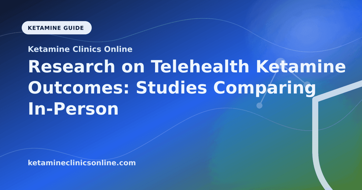 Research on Telehealth Ketamine Outcomes: Studies Comparing In-Person vs. Remote article visual for Ketamine Clinics Online