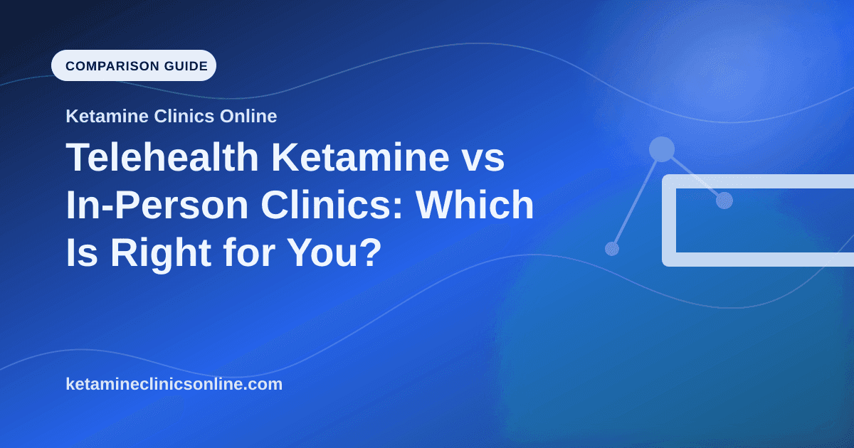 Telehealth Ketamine vs In-Person Clinics: Which Is Right for You? article visual for Ketamine Clinics Online