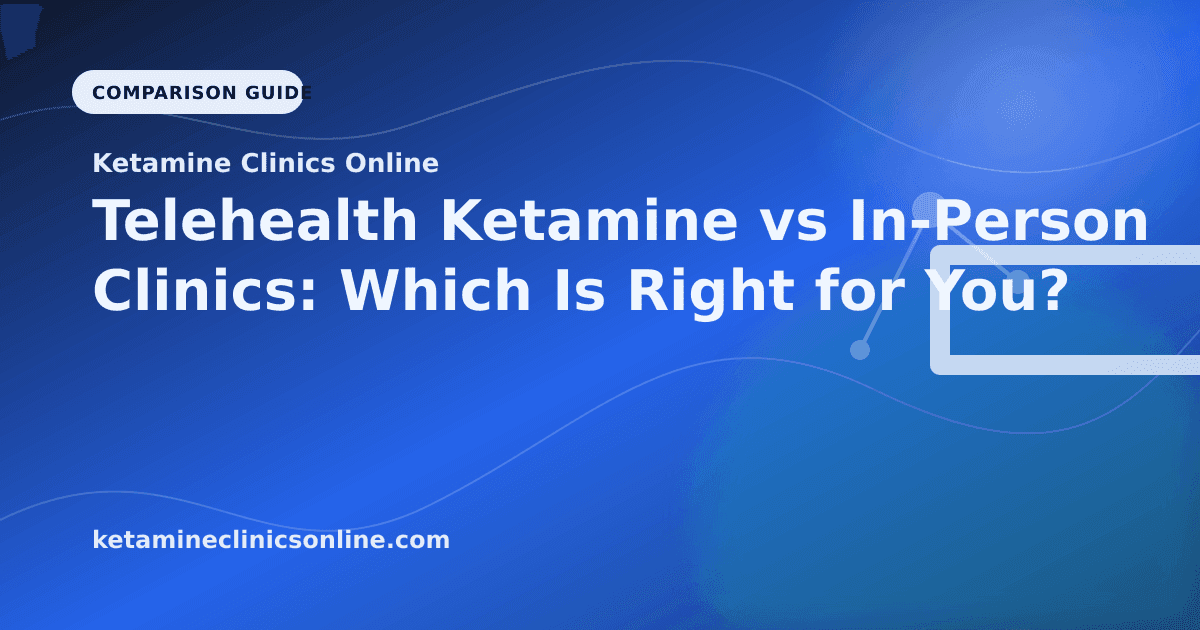 Telehealth Ketamine vs In-Person Clinics: Which Is Right for You? article visual for Ketamine Clinics Online