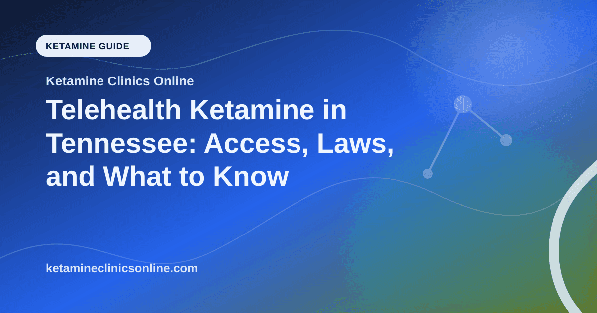 Telehealth Ketamine in Tennessee: Access, Laws, and What to Know article visual for Ketamine Clinics Online