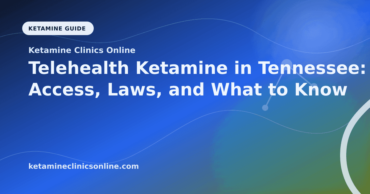 Telehealth Ketamine in Tennessee: Access, Laws, and What to Know article visual for Ketamine Clinics Online