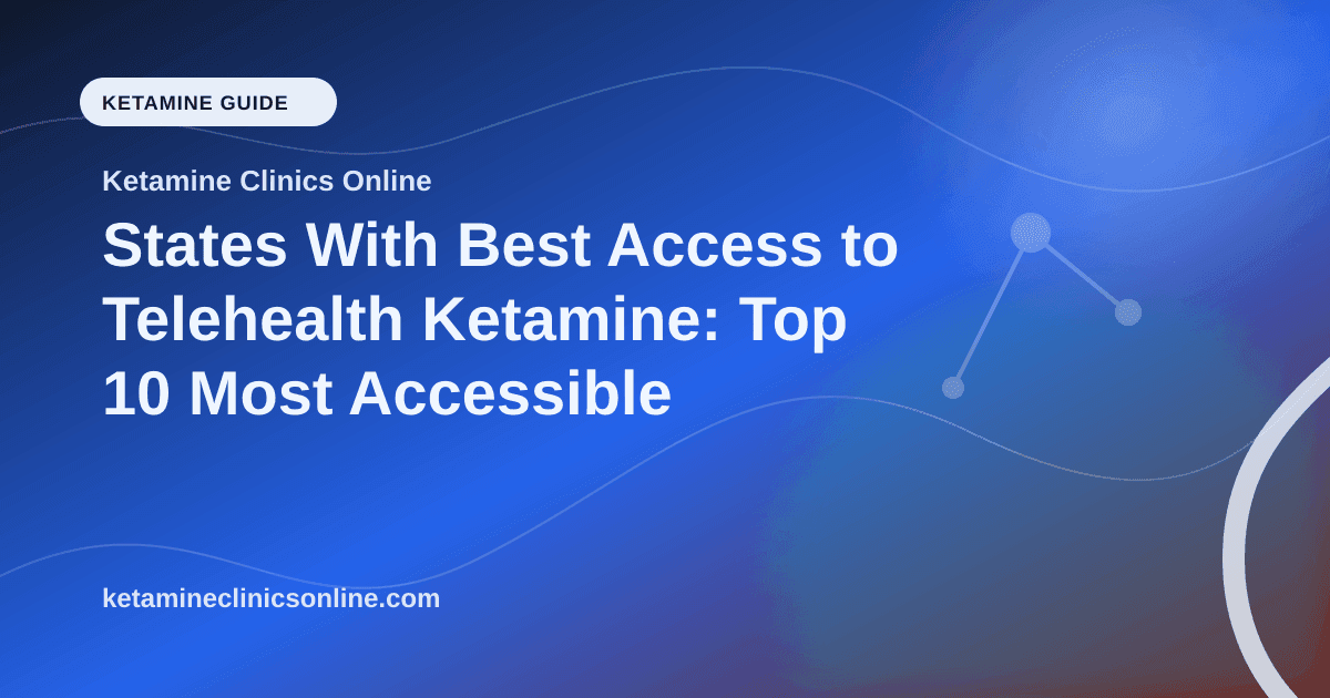 States With Best Access to Telehealth Ketamine: Top 10 Most Accessible article visual for Ketamine Clinics Online