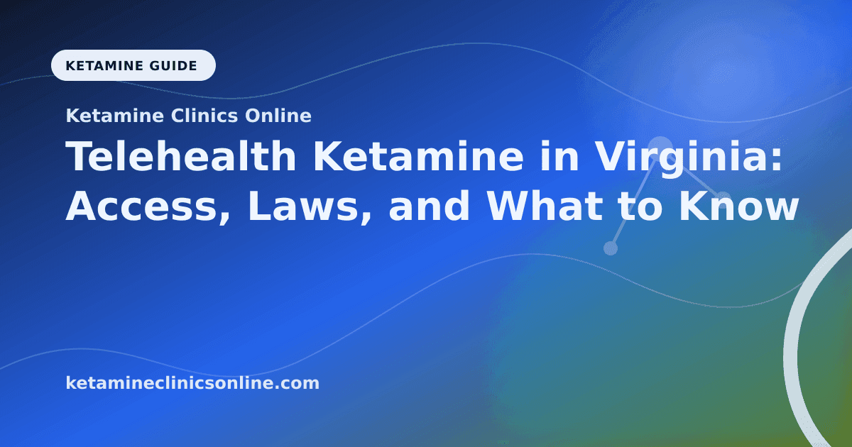 Telehealth Ketamine in Virginia: Access, Laws, and What to Know article visual for Ketamine Clinics Online