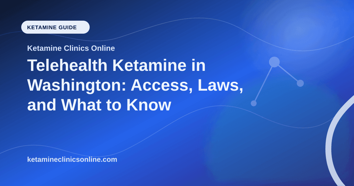 Telehealth Ketamine in Washington: Access, Laws, and What to Know article visual for Ketamine Clinics Online
