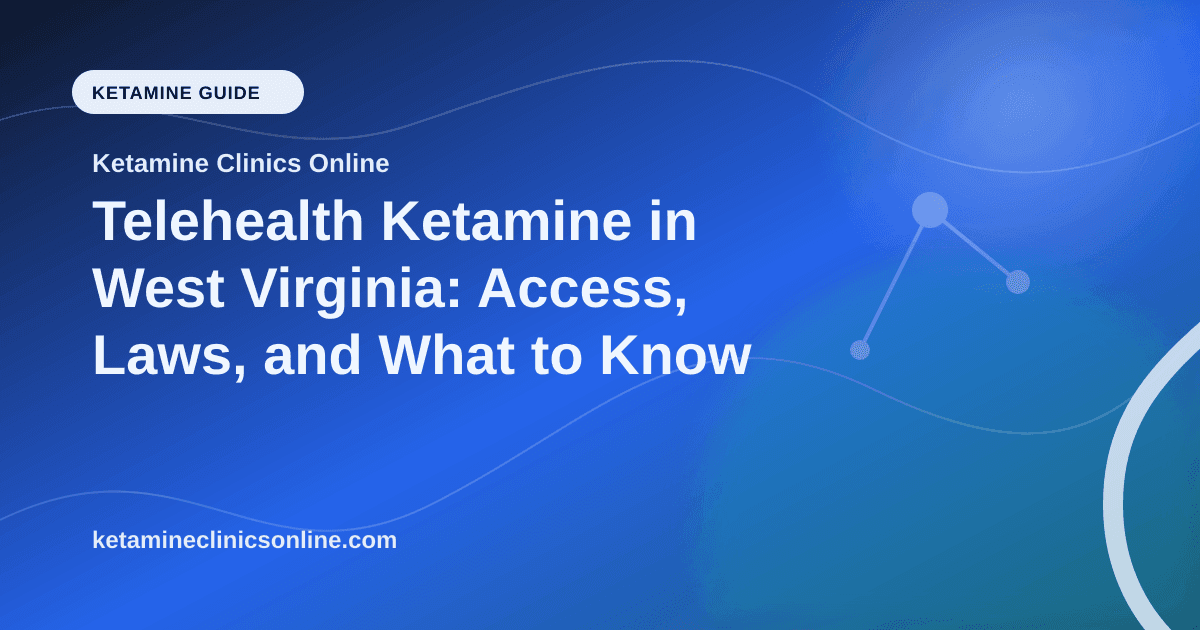 Telehealth Ketamine in West Virginia: Access, Laws, and What to Know article visual for Ketamine Clinics Online