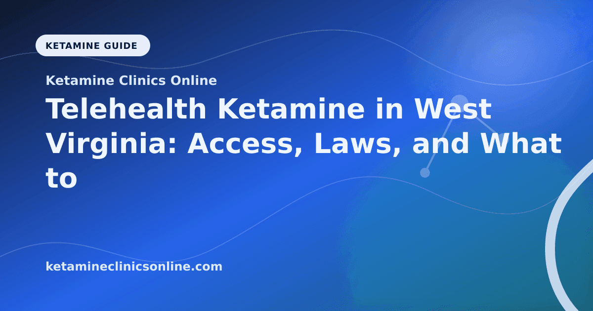 Telehealth Ketamine in West Virginia: Access, Laws, and What to Know article visual for Ketamine Clinics Online