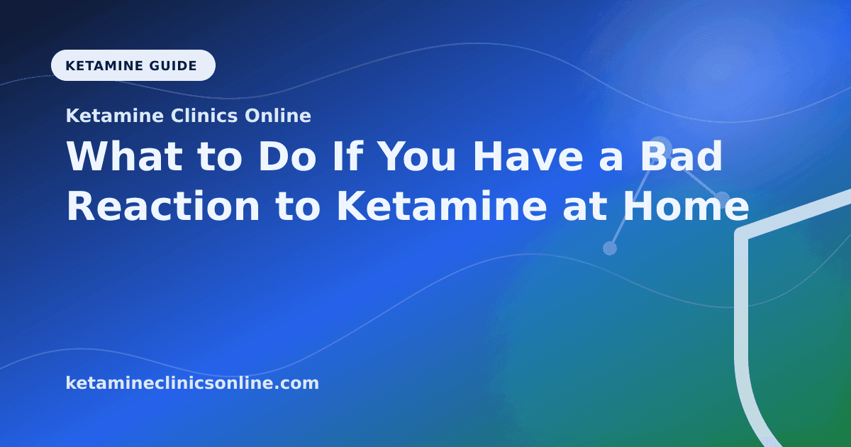 What to Do If You Have a Bad Reaction to Ketamine at Home article visual for Ketamine Clinics Online