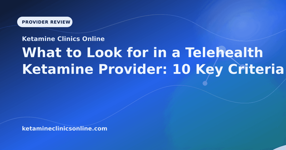 What to Look for in a Telehealth Ketamine Provider: 10 Key Criteria article visual for Ketamine Clinics Online