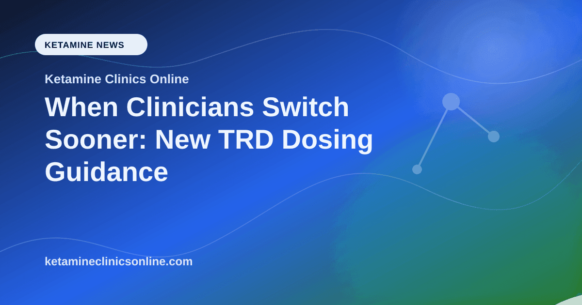 When Clinicians Switch Sooner: New TRD Dosing Guidance article visual for Ketamine Clinics Online