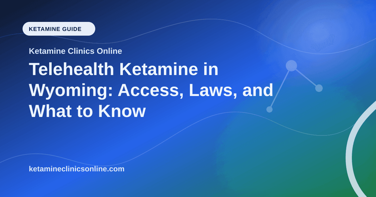 Telehealth Ketamine in Wyoming: Access, Laws, and What to Know article visual for Ketamine Clinics Online